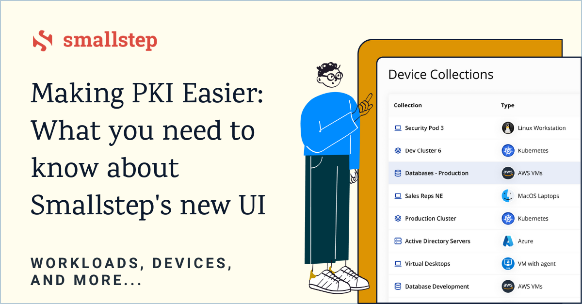 Smallstep logo with the words "Making PKI Easier: What you need to know about Smallstep's new UI - workloads, devices, and more" next to an illustrated man pointing to an image of the Smallstep UI that contains device collections.